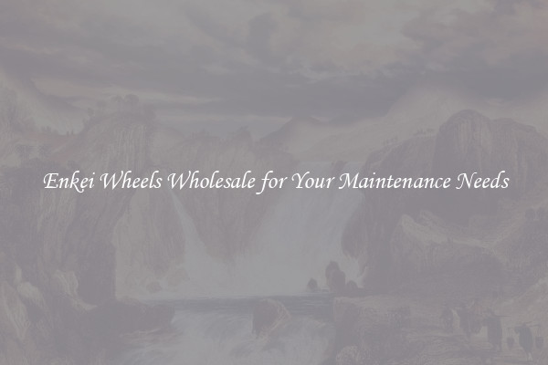 Enkei Wheels Wholesale for Your Maintenance Needs