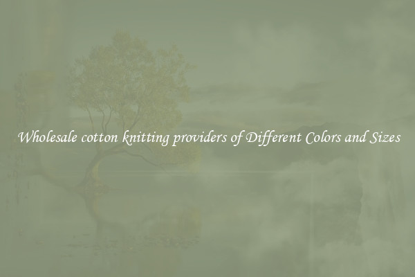 Wholesale cotton knitting providers of Different Colors and Sizes