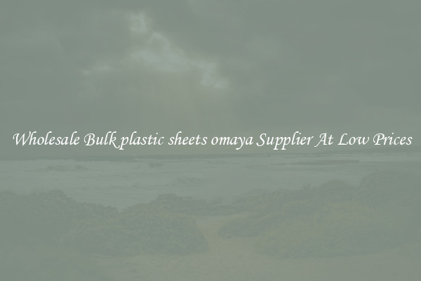 Wholesale Bulk plastic sheets omaya Supplier At Low Prices