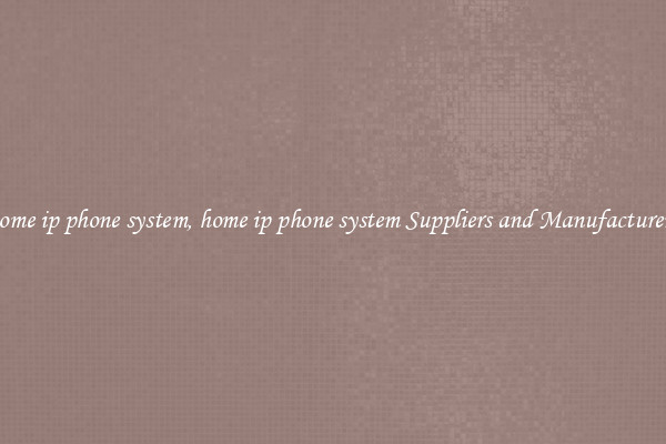 home ip phone system, home ip phone system Suppliers and Manufacturers