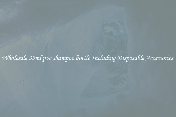 Wholesale 35ml pvc shampoo bottle Including Disposable Accessories 