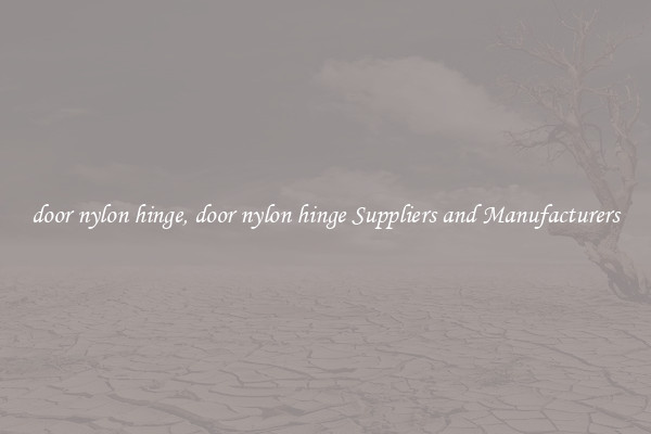 door nylon hinge, door nylon hinge Suppliers and Manufacturers