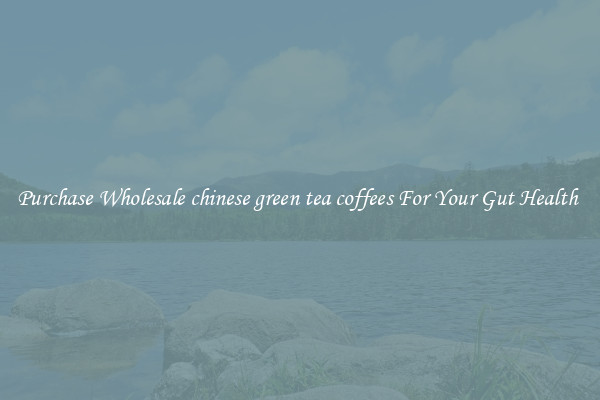 Purchase Wholesale chinese green tea coffees For Your Gut Health 