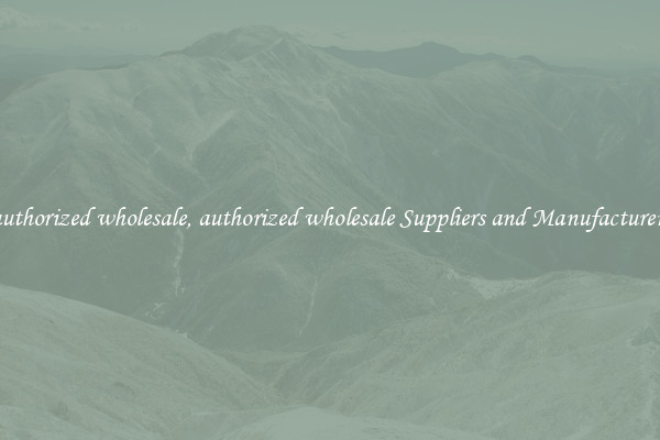 authorized wholesale, authorized wholesale Suppliers and Manufacturers