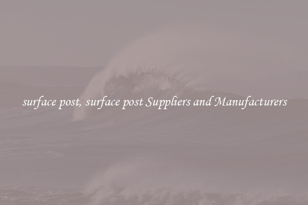 surface post, surface post Suppliers and Manufacturers