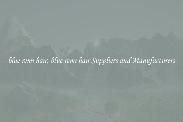 blue remi hair, blue remi hair Suppliers and Manufacturers