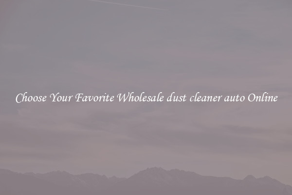 Choose Your Favorite Wholesale dust cleaner auto Online