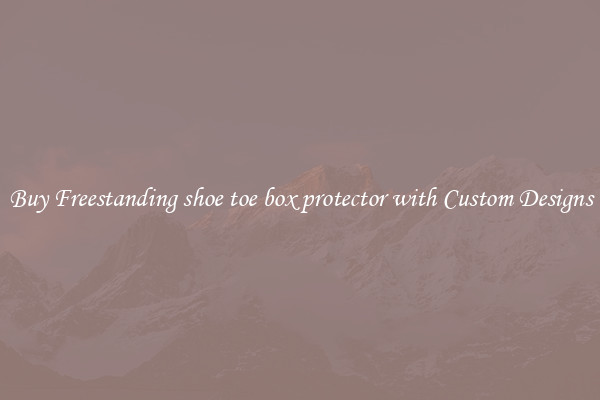Buy Freestanding shoe toe box protector with Custom Designs