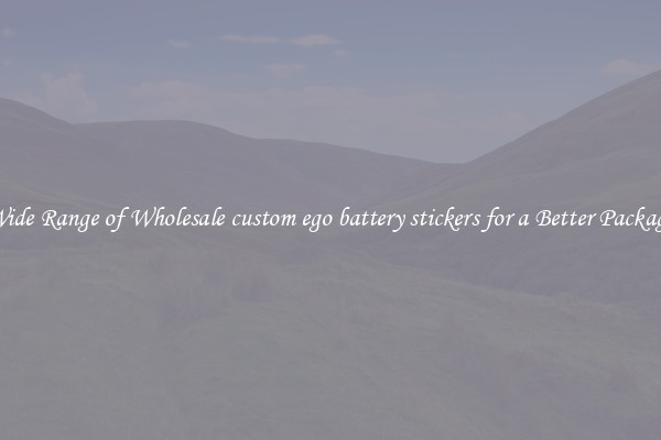 A Wide Range of Wholesale custom ego battery stickers for a Better Packaging 