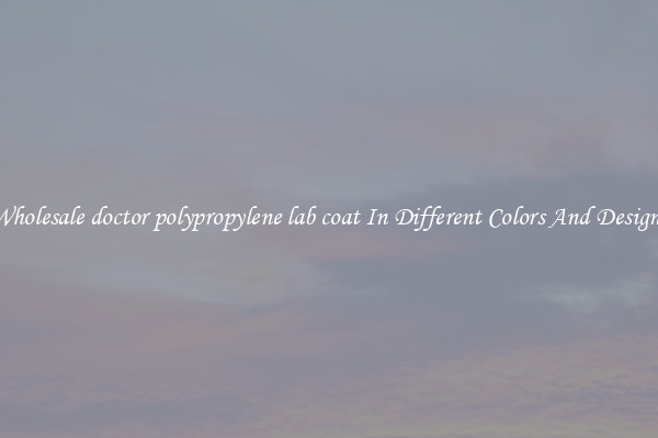 Wholesale doctor polypropylene lab coat In Different Colors And Designs