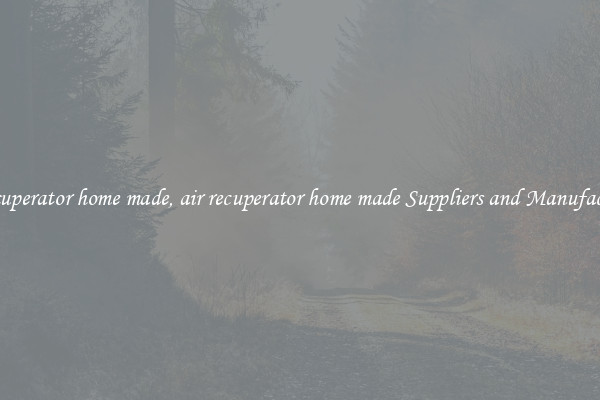 air recuperator home made, air recuperator home made Suppliers and Manufacturers