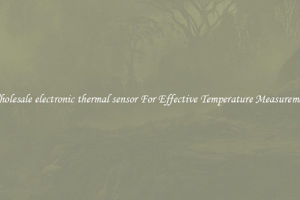Wholesale electronic thermal sensor For Effective Temperature Measurement