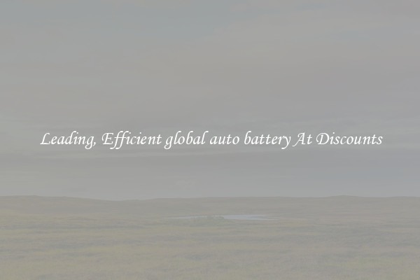 Leading, Efficient global auto battery At Discounts