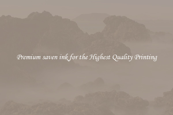 Premium saven ink for the Highest Quality Printing