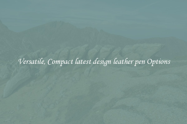 Versatile, Compact latest design leather pen Options