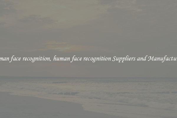 human face recognition, human face recognition Suppliers and Manufacturers