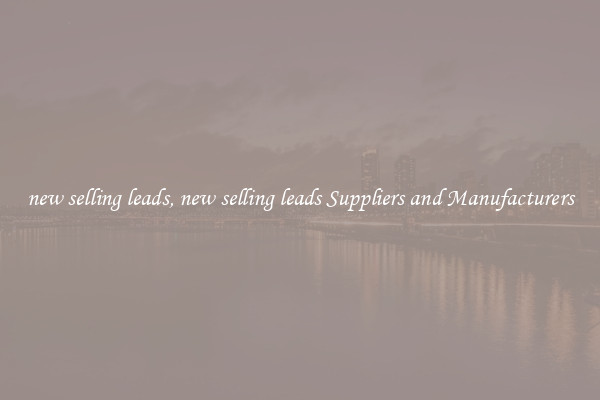 new selling leads, new selling leads Suppliers and Manufacturers