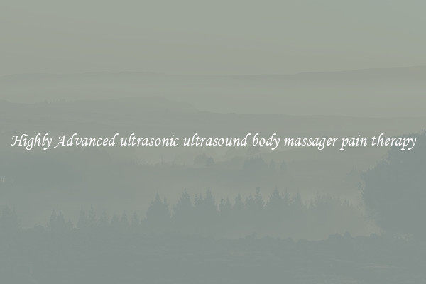 Highly Advanced ultrasonic ultrasound body massager pain therapy