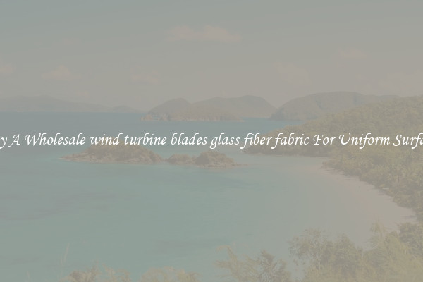 Buy A Wholesale wind turbine blades glass fiber fabric For Uniform Surfaces