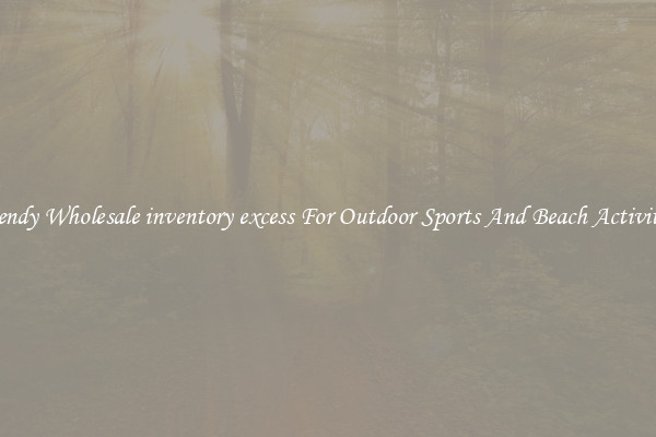 Trendy Wholesale inventory excess For Outdoor Sports And Beach Activities