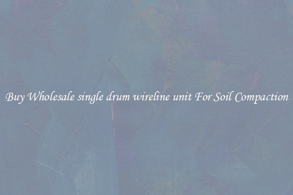 Buy Wholesale single drum wireline unit For Soil Compaction