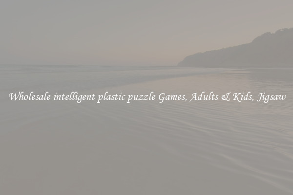 Wholesale intelligent plastic puzzle Games, Adults & Kids, Jigsaw