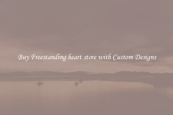 Buy Freestanding heart store with Custom Designs