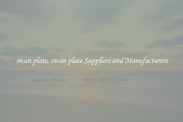 swan plate, swan plate Suppliers and Manufacturers