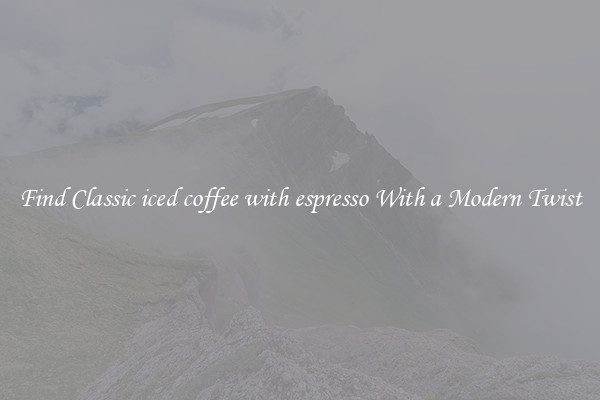 Find Classic iced coffee with espresso With a Modern Twist
