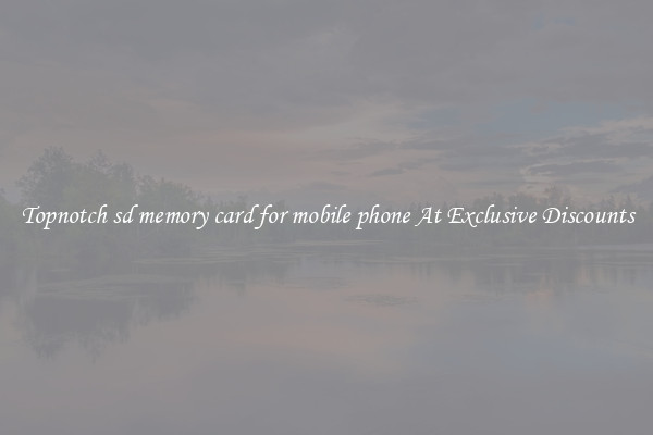 Topnotch sd memory card for mobile phone At Exclusive Discounts