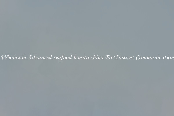 Wholesale Advanced seafood bonito china For Instant Communication