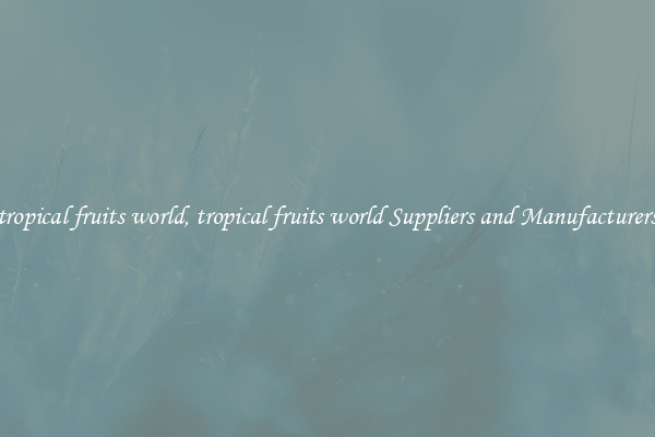 tropical fruits world, tropical fruits world Suppliers and Manufacturers