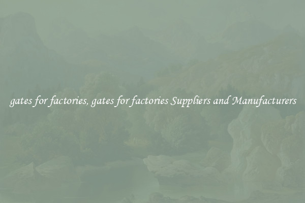 gates for factories, gates for factories Suppliers and Manufacturers