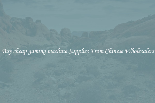 Buy cheap gaming machine Supplies From Chinese Wholesalers