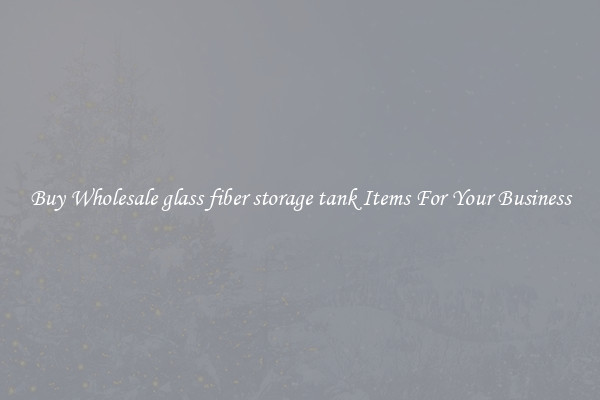 Buy Wholesale glass fiber storage tank Items For Your Business