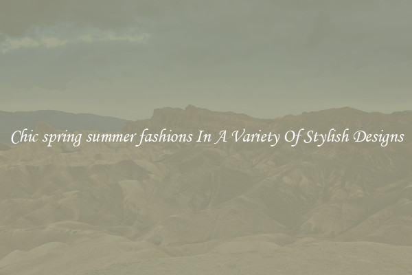 Chic spring summer fashions In A Variety Of Stylish Designs