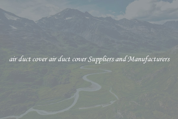 air duct cover air duct cover Suppliers and Manufacturers