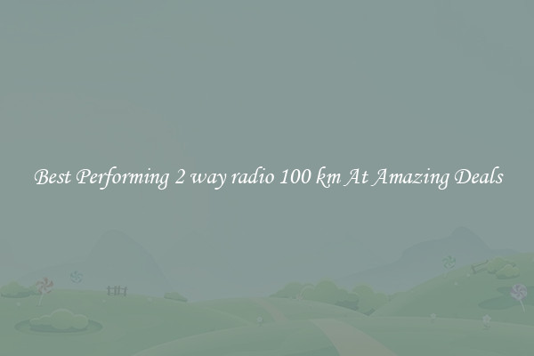 Best Performing 2 way radio 100 km At Amazing Deals