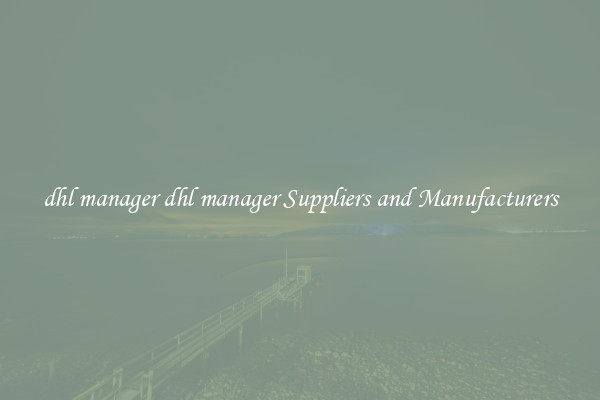 dhl manager dhl manager Suppliers and Manufacturers