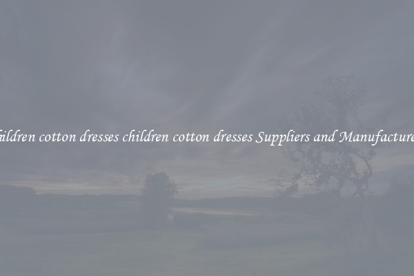 children cotton dresses children cotton dresses Suppliers and Manufacturers