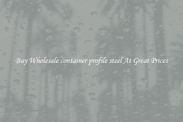 Buy Wholesale container profile steel At Great Prices