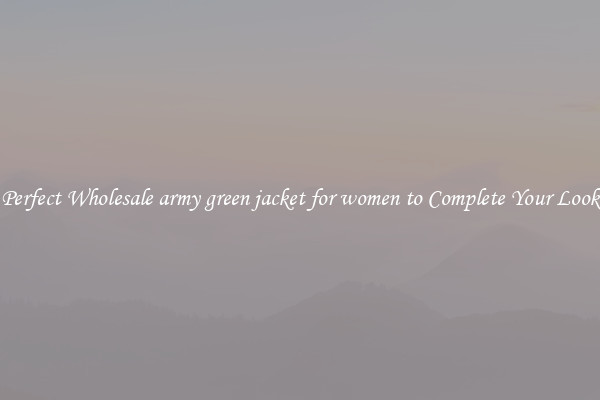 Perfect Wholesale army green jacket for women to Complete Your Look