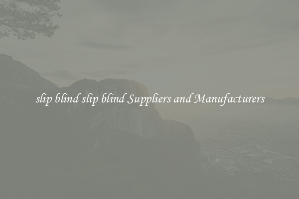 slip blind slip blind Suppliers and Manufacturers
