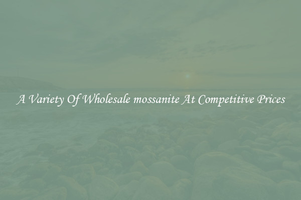 A Variety Of Wholesale mossanite At Competitive Prices