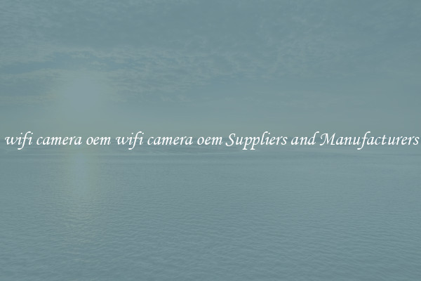 wifi camera oem wifi camera oem Suppliers and Manufacturers
