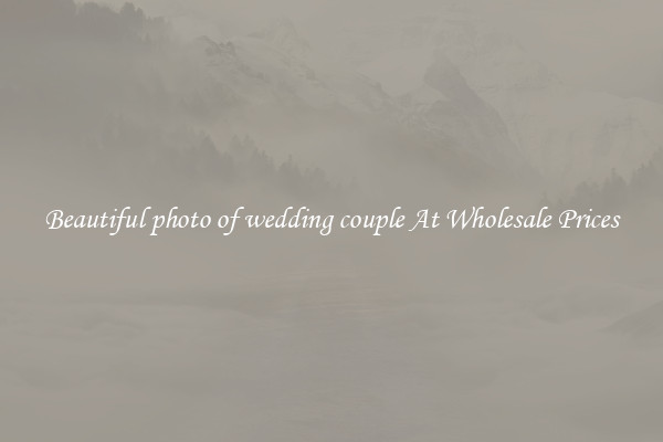 Beautiful photo of wedding couple At Wholesale Prices