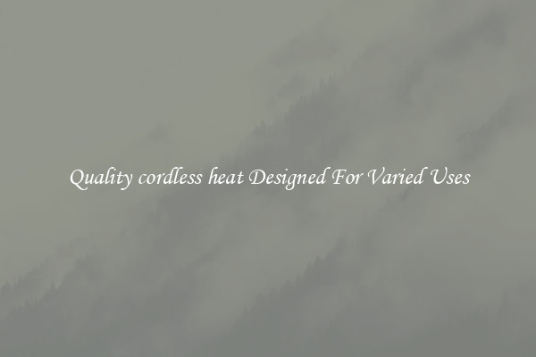 Quality cordless heat Designed For Varied Uses