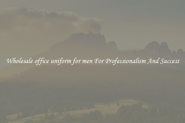 Wholesale office uniform for men For Professionalism And Success