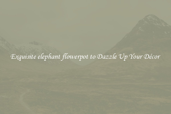 Exquisite elephant flowerpot to Dazzle Up Your Décor 