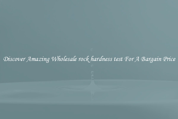 Discover Amazing Wholesale rock hardness test For A Bargain Price